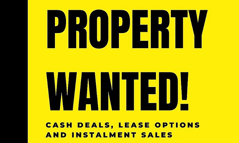 Properties Wanted!...
